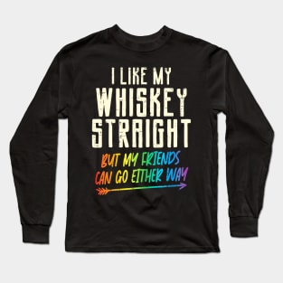 Like My Whiskey Straight Friends LGBTQ Gay Pride Proud Ally Long Sleeve T-Shirt